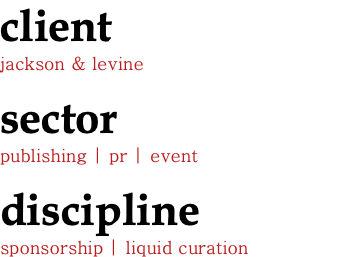 client jackson & levine sector publishing | pr | event discipline sponsorship | liquid curation