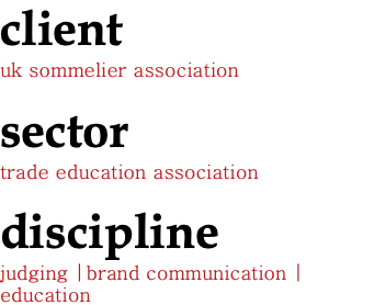 client uk sommelier association sector trade education association discipline judging |brand communication | education