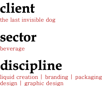 client the last invisible dog sector beverage discipline liquid creation | branding | packaging design | graphic design 