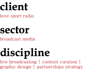 client love sport radio sector broadcast media discipline live broadcasting | content curation | graphic design | partnerships strategy